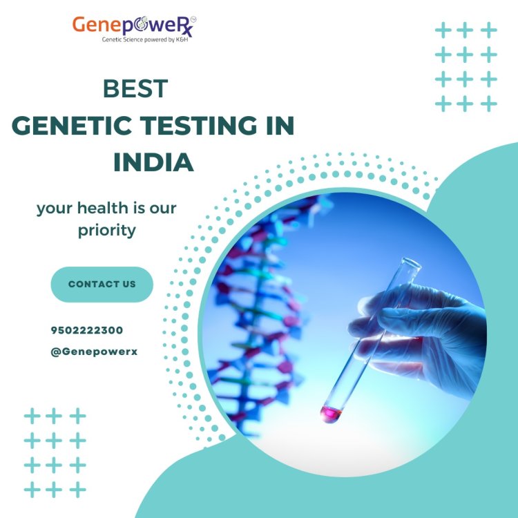 Comprehensive Genetic Testing in India - Genepowerx