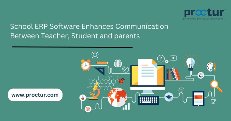 How School ERP Software Enhances Communication Between Teacher and Student | Proctur