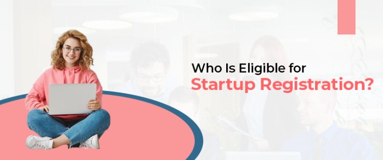 Who Is Eligible for Startup Registration