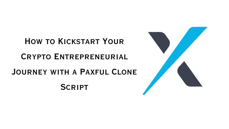 How to Kickstart Your Crypto Entrepreneurial Journey with a Paxful Clone Script