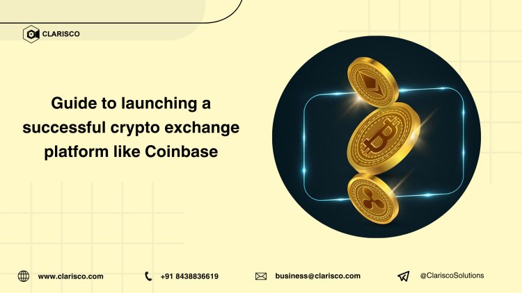 Guide to launching a successful crypto exchange platform like coinbase