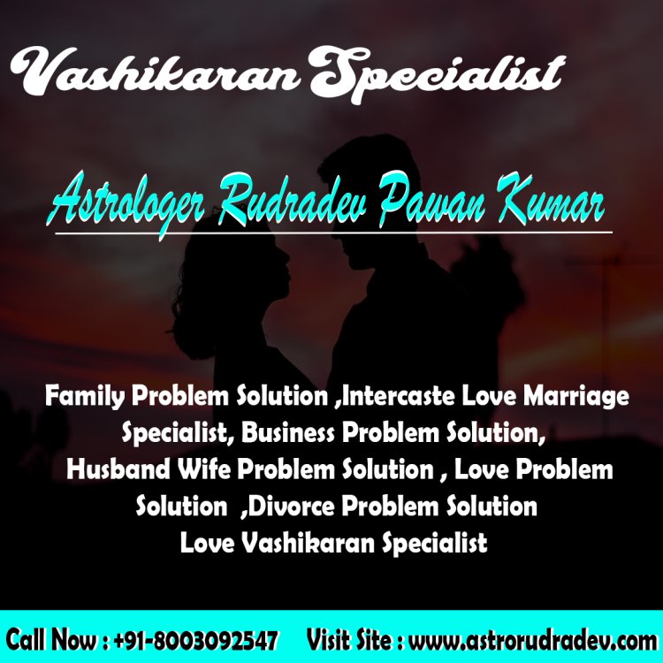 Vashikaran Specialist   +91-8003092547