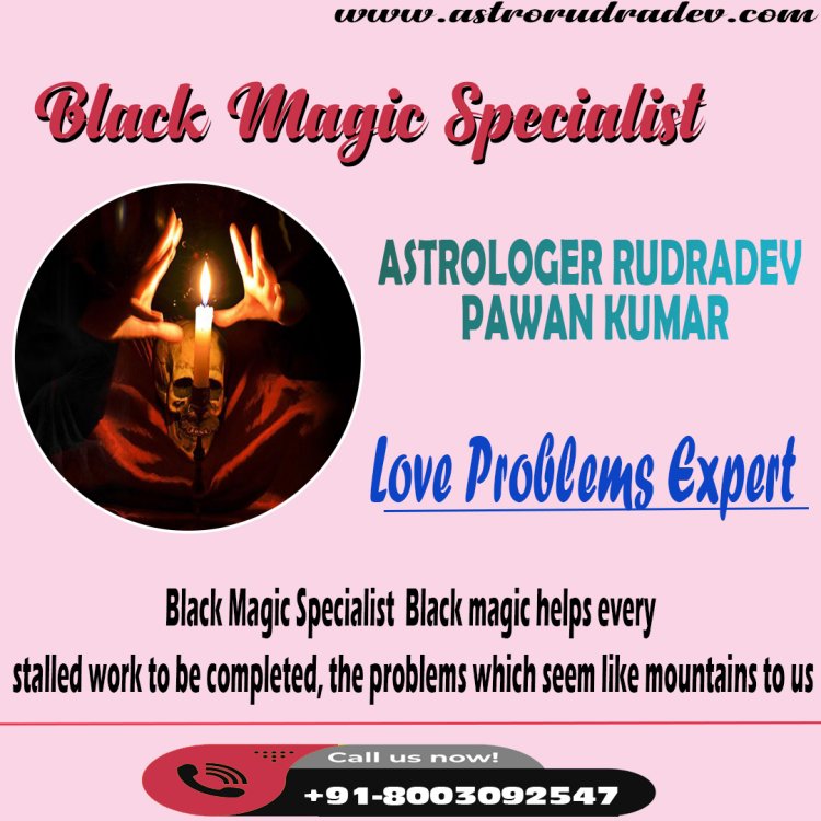 Black Magic Specialist  +91-8003092547
