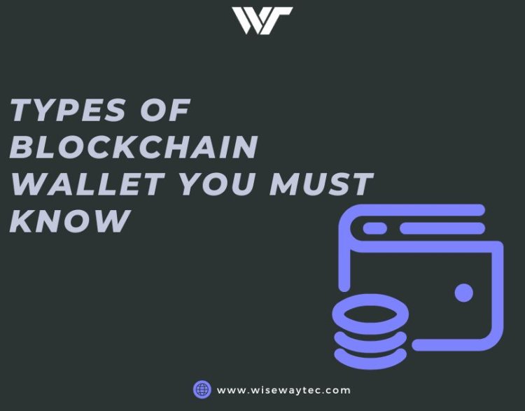 Types of Blockchain Wallet You Must Know