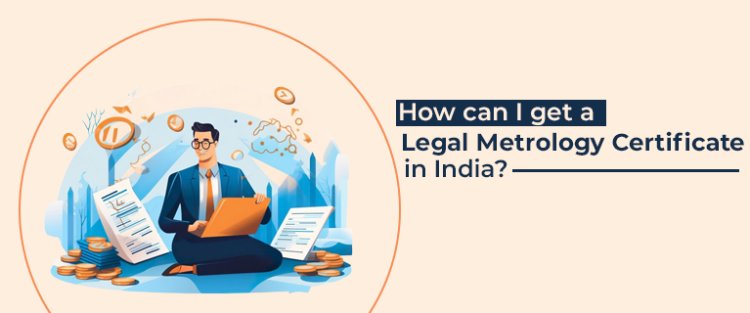 How can I get a Legal Metrology Certificate in India