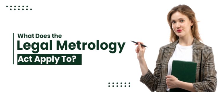 What Does the Legal Metrology Act Apply To