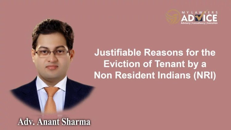 Justifiable Reasons for the Eviction of Tenant by a Non Resident Indians (NRI) | Real Estate Attorney in Delhi NCR | NRI Legal Services in Delhi NCR |