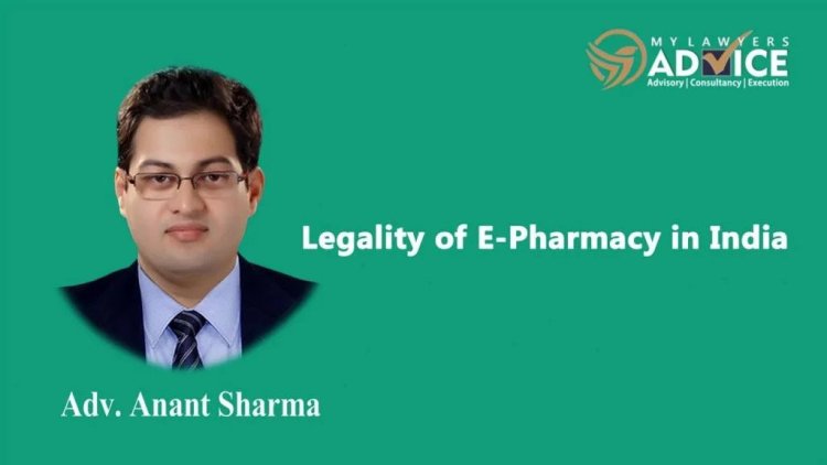 Legality of E-Pharmacy in India | E- Pharmacy Attorney in Delhi NCR | E-Pharmacy Lawyer in Delhi NCR |