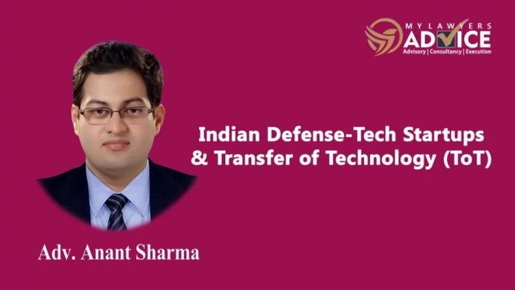 Indian Defense-Tech Startups & Transfer of Technology (ToT) | DefenseTech Startup Lawyer in Delhi NCR | DefenseTech Company Lawyer in Delhi NCR | Technology Lawyer in Delhi NCR |