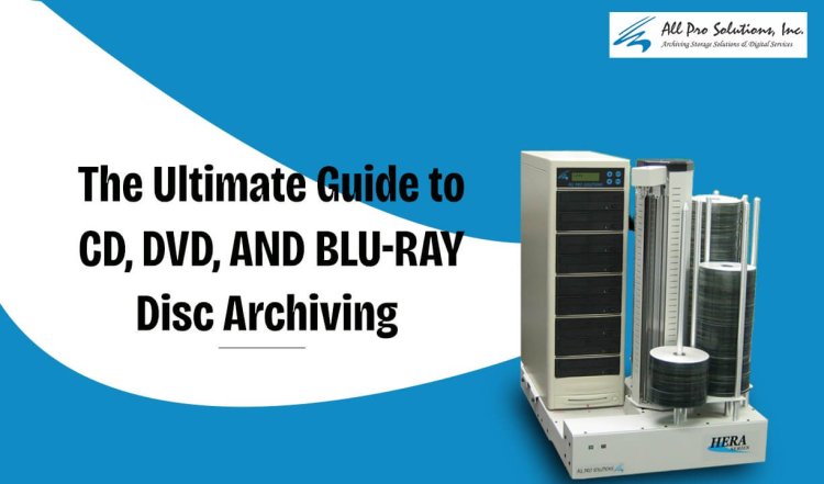 The Ultimate Guide to CD, DVD, and Blu-ray Disc Archiving