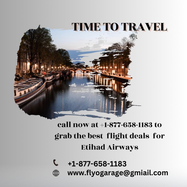 Fly the Skies with Ease: Etihad Airways Reservations by FlyoGarage at +1-877-658-1183