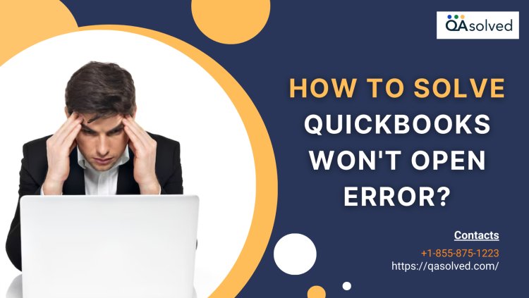How to Solve QuickBooks Won't Open Error?