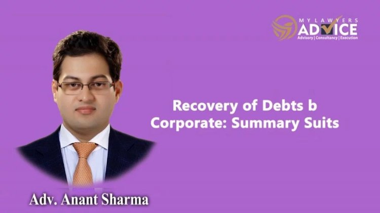 Recovery of Debts by Corporate: Summary Suits | Corporate Debt Recovery Attorney in Delhi NCR | Corporate Debt Recovery Lawyer in Delhi NCR |