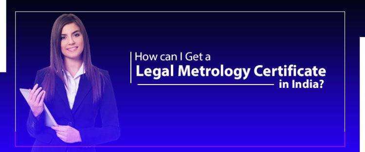 How can I Get a Legal Metrology Certificate in India legalraasta