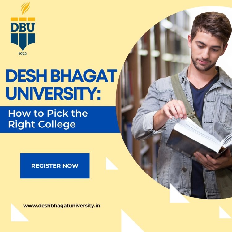 Desh Bhagat University: How to Pick the Right College