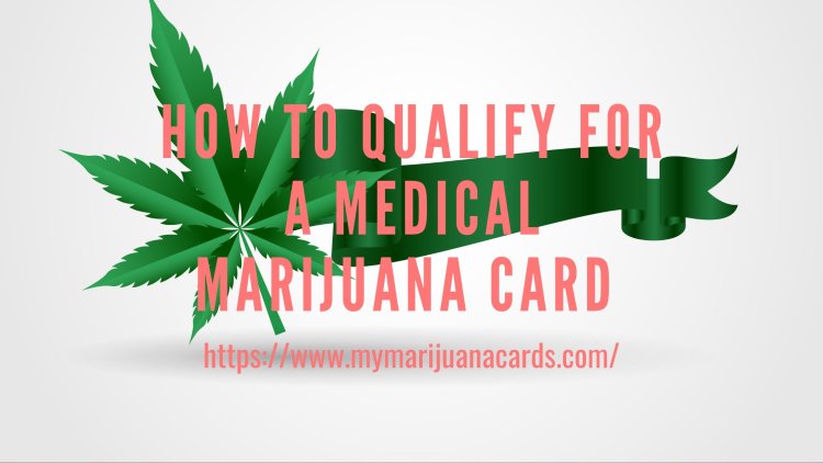 How to qualify for a medical marijuana card