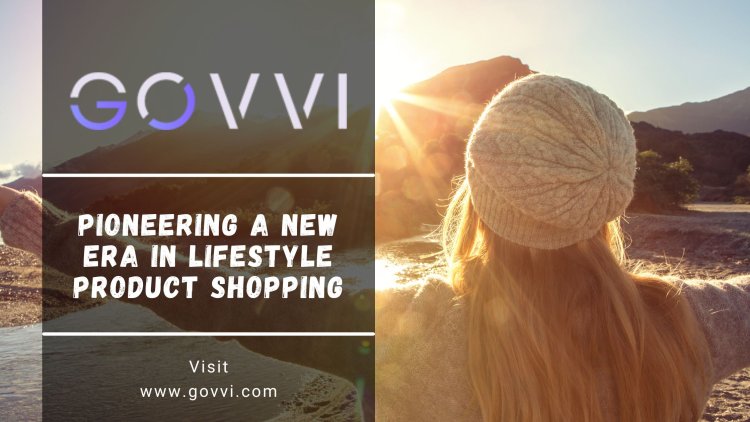 Govvi - Pioneering a New Era in Lifestyle Product Shopping