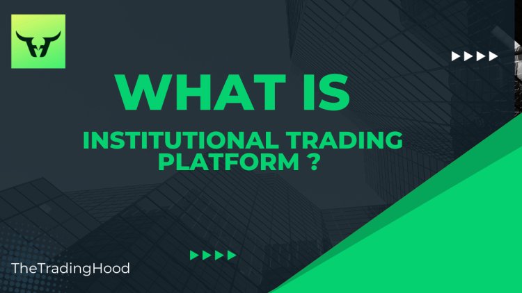 The Insider’s Guide to what is institutional trading platform