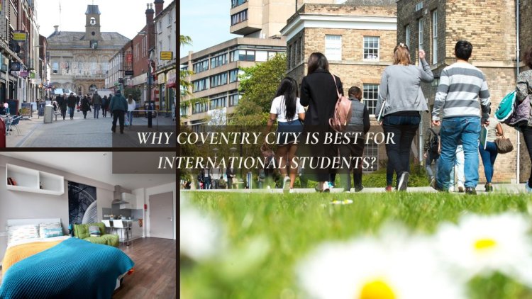 Why Coventry city is best for international students?
