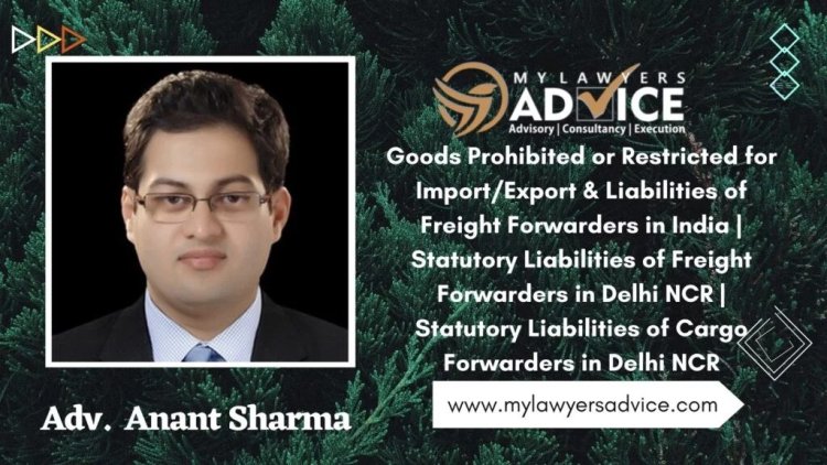 Goods Prohibited or Restricted for Import/Export & Liabilities of Freight Forwarders in India