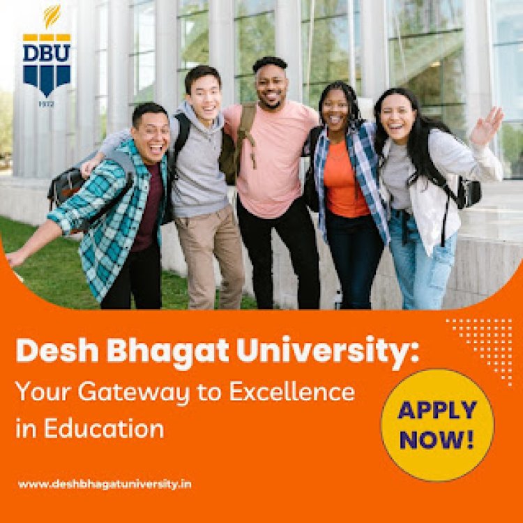 Desh Bhagat University: Your Gateway to Excellence in Education