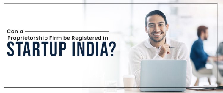 Can a Proprietorship Firm be Registered in Startup India