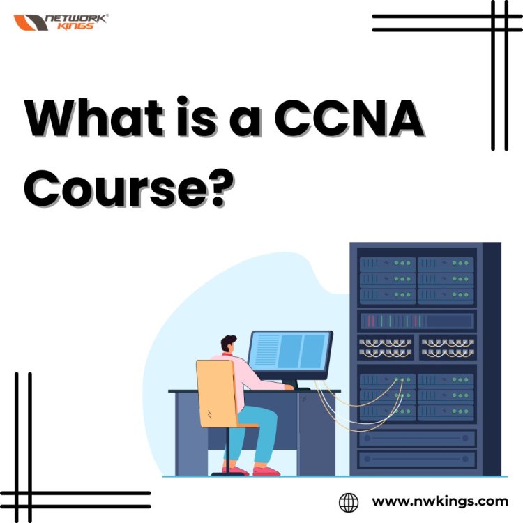 What is a CCNA Course?