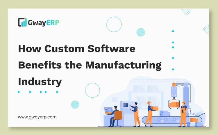 How Custom Software Benefits the Manufacturing Industry