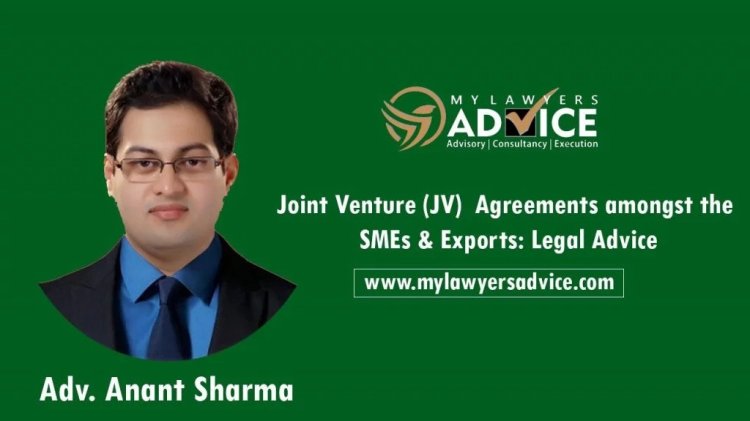Joint Venture (JV) Agreements amongst the SMEs & Exports: Legal Advice