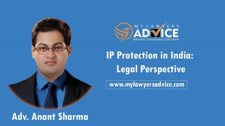 Intellectual Properties (IP) Protection in India: Legal Perspective IP Attorney in India