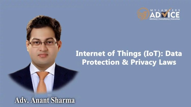 Internet of Things (IoT): Data Protection & Privacy Laws