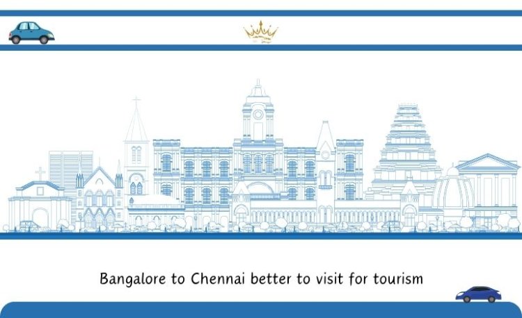Bangalore to Chennai better to visit for tourism
