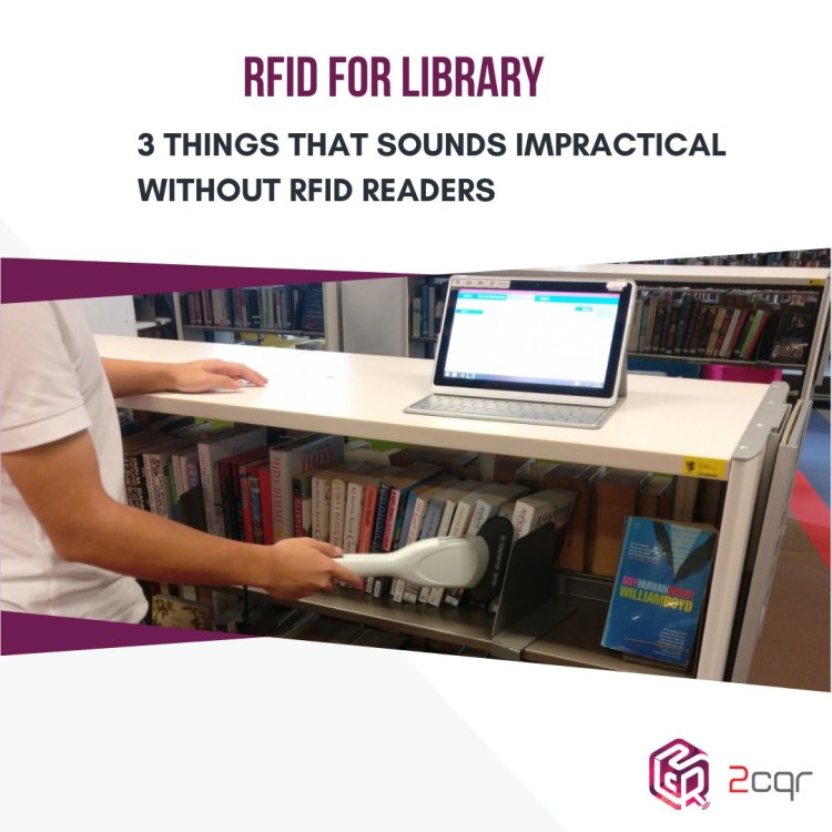 RFID for Library: 3 Things That Sounds Impractical without RFID Readers