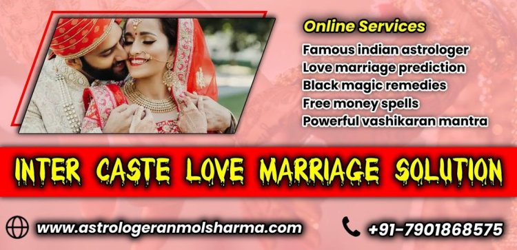 Inter caste love marriage specialist - Love marriage problem solution