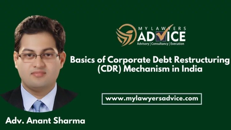 Basics of Corporate Debt Restructuring (CDR) Mechanism in India