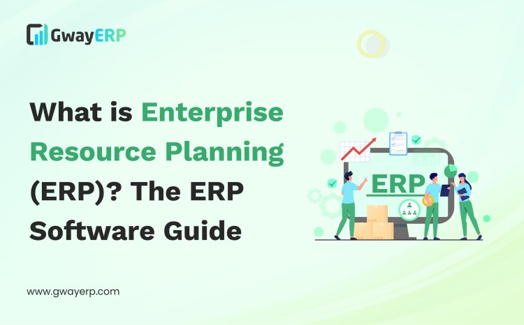 What is Enterprise resource planning (ERP) ? The ERP Software Guide