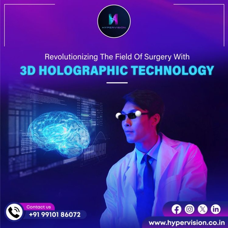 Revolutionizing The Field Of Surgery With 3D HOLOGRAPHIC TECHNOLOGY