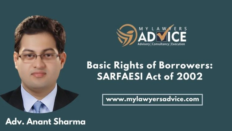 Basic Rights of Borrowers: SARFAESI Act of 2002