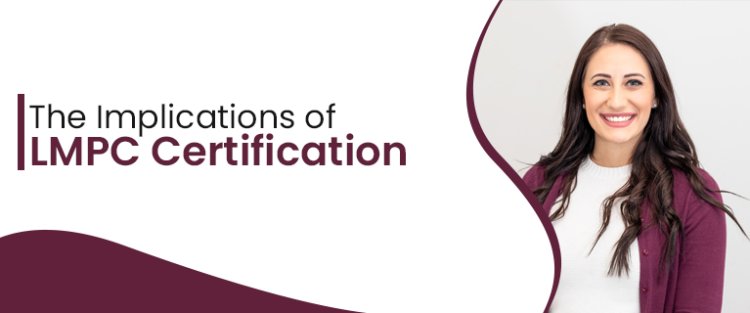 The Implications of LMPC Certification