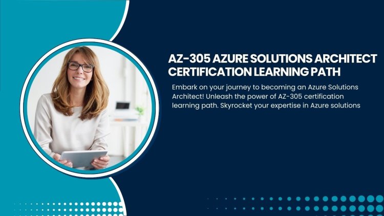 AZ-305 Azure Solutions Architect Certification Learning Path