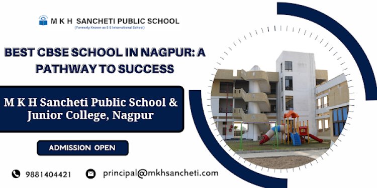 Best CBSE Schools In Nagpur: A Pathway To Success