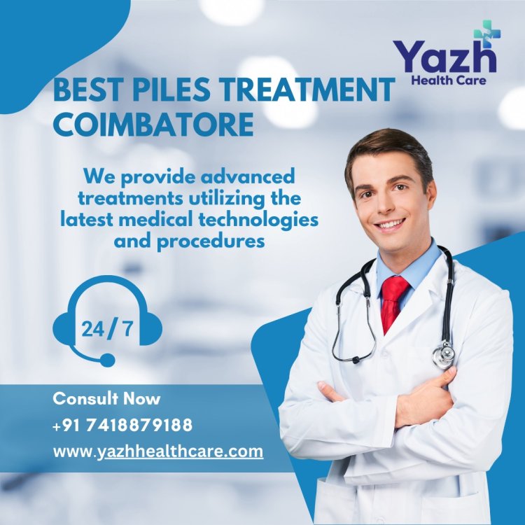 Explore Yazh Healthcare's Advanced Solutions For Piles Treatment