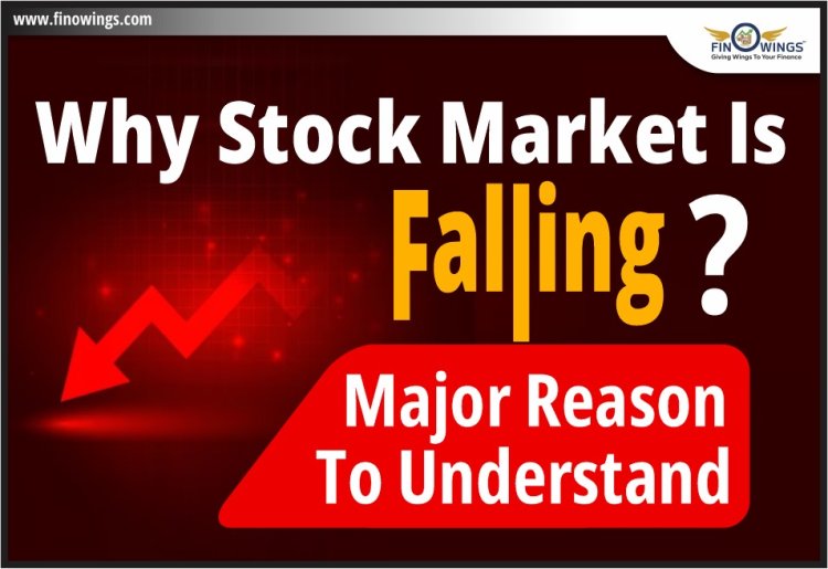 Why Stock Market is Falling? Major Reason to Understand