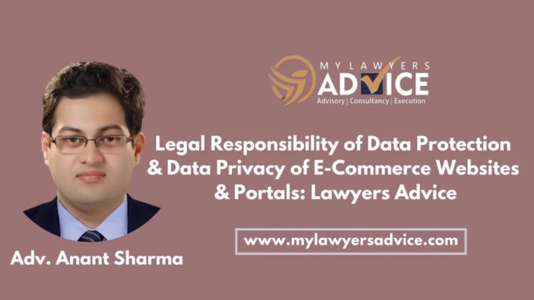 Legal Responsibility of Data Protection & Data Privacy of E-Commerce Websites & Portals