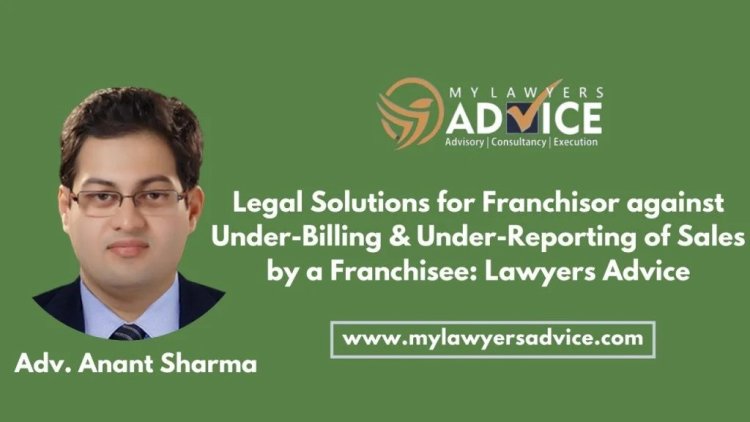 Legal Solutions for Franchisor against Under-Billing & Under-Reporting of Sales by a Franchisee