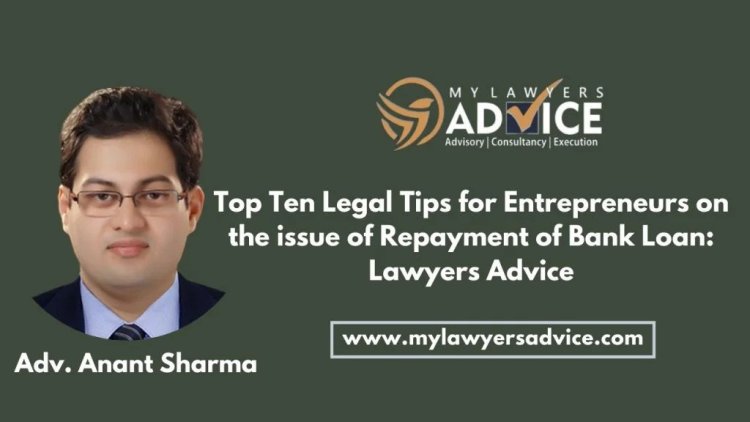 Top Ten Legal Tips for Entrepreneurs on the issue of Repayment of Bank Loan