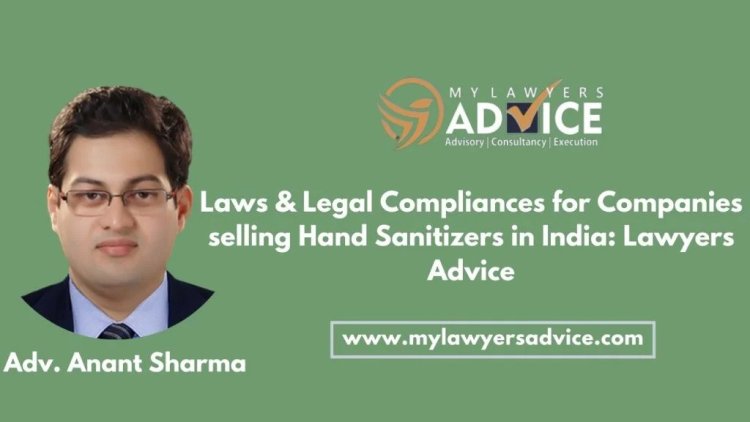 Laws & Legal Compliances for Companies selling Hand Sanitizers in India