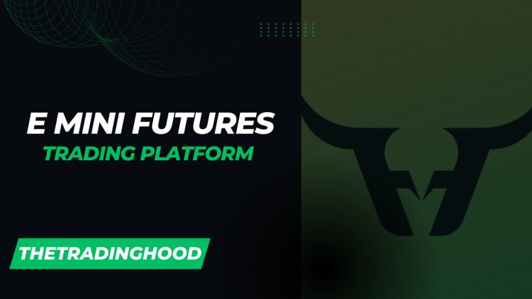 Introduction of The Best trading platform for e mini futures