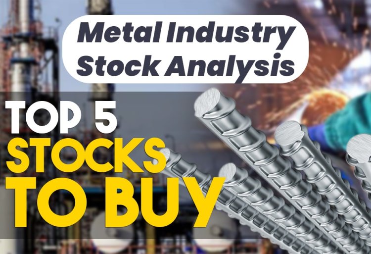 Top 5 Metal Industry Stock Analysis