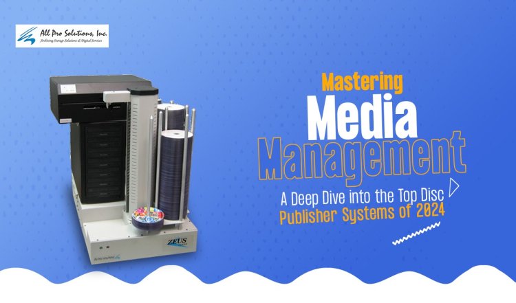 Mastering Media Management - A Deep Dive into the Top Disc Publisher Systems of 2024